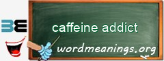 WordMeaning blackboard for caffeine addict